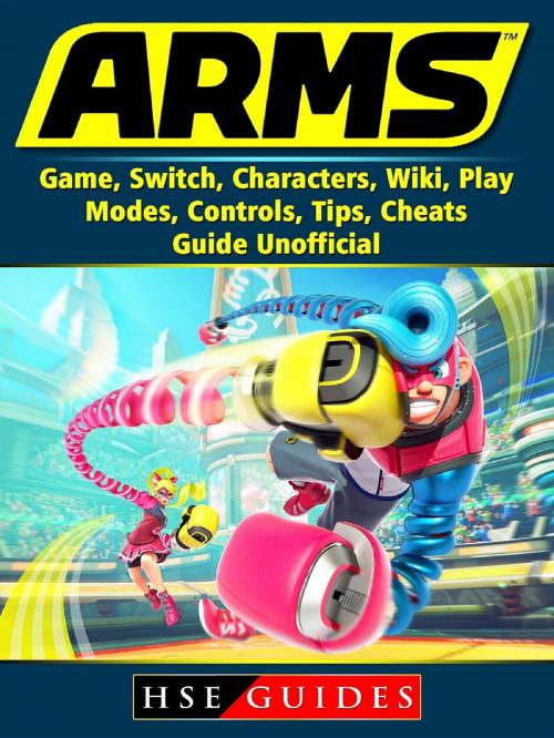 Cover of the book Arms Game, Switch, Characters, Wiki, Play, Modes, Controls, Tips, Cheats, Guide Unofficial by HSE Guides, HIDDENSTUFF ENTERTAINMENT LLC.