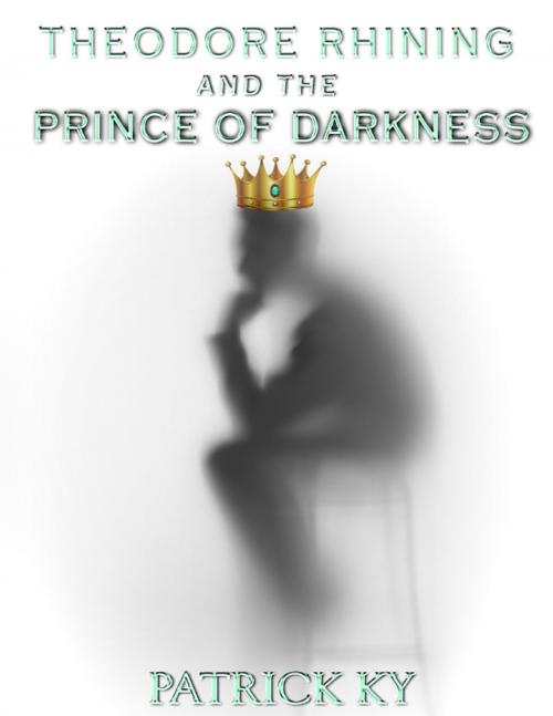 Cover of the book Theodore Rhining and the Prince of Darkness by Patrick Ky, Lulu.com