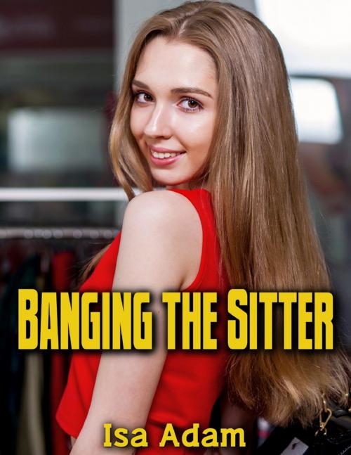 Cover of the book Banging the Sitter by Isa Adam, Lulu.com