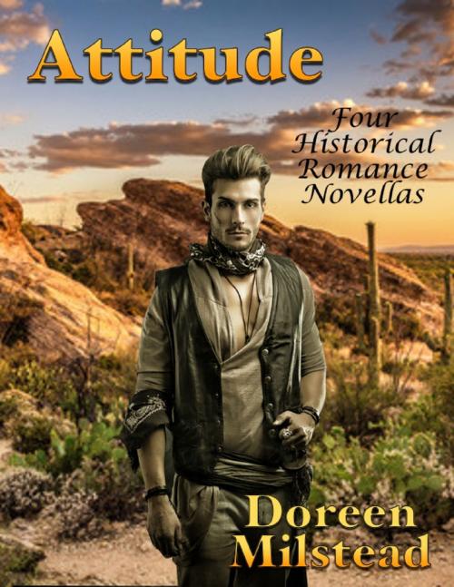 Cover of the book Attitude: Four Historical Romance Novellas by Dorothy Milstead, Lulu.com