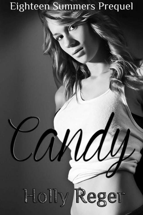 Cover of the book Candy - Eighteen Summers Prequel by Holly Reger, Holly Reger