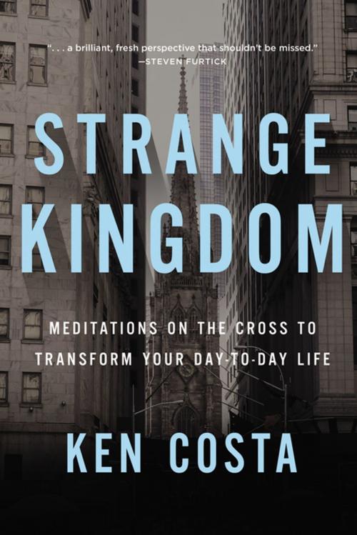Cover of the book Strange Kingdom by Ken Costa, Thomas Nelson