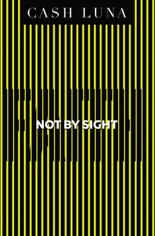 Cover of the book Not By Sight by Cash Luna, Thomas Nelson
