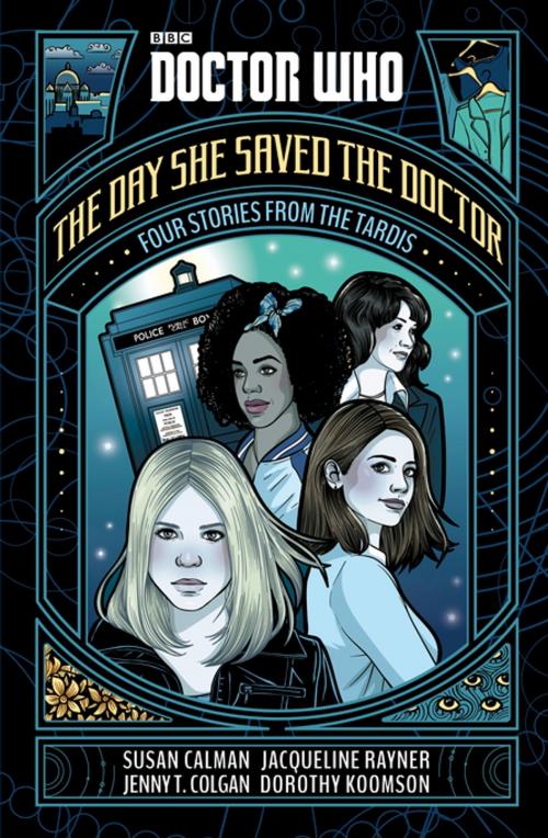 Cover of the book Doctor Who: The Day She Saved the Doctor by Susan Calman, Jenny T. Colgan, Jacqueline Rayner, Dorothy Koomson, Penguin Books Ltd