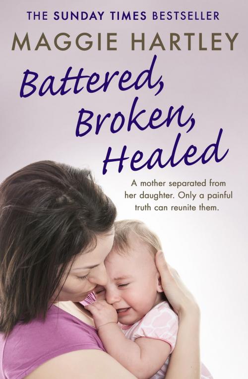 Cover of the book Battered, Broken, Healed by Maggie Hartley, Orion Publishing Group