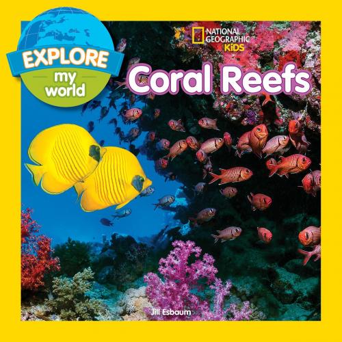 Cover of the book Explore My World: Coral Reefs by Jill Esbaum, National Geographic Society