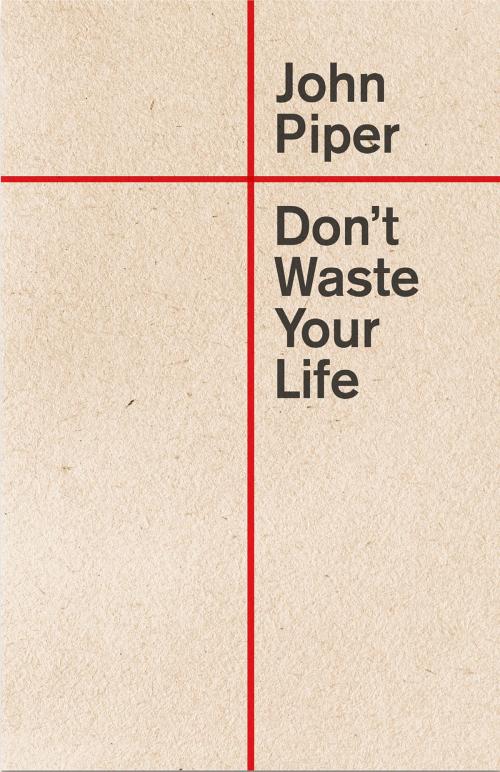 Cover of the book Don't Waste Your Life (Redesign) by John Piper, Crossway