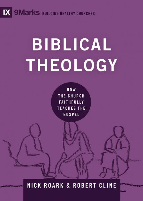 Cover of the book Biblical Theology by Nick Roark, Robert Cline, Crossway