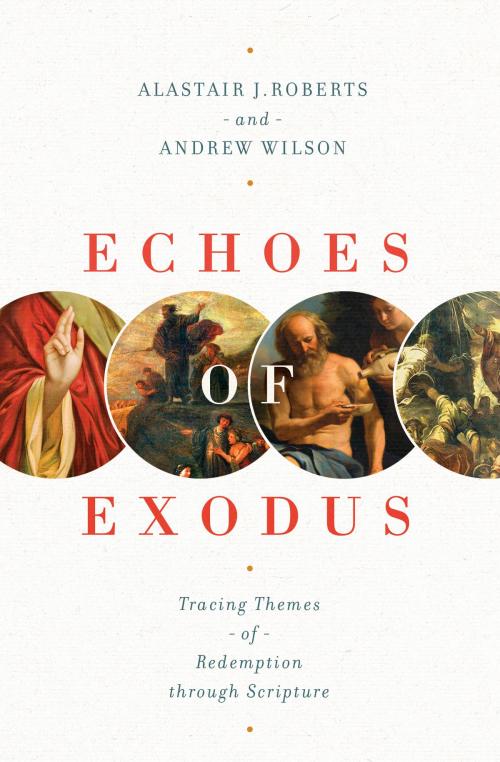 Cover of the book Echoes of Exodus by Alastair J. Roberts, Andrew Wilson, Crossway