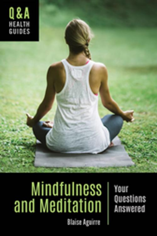 Cover of the book Mindfulness and Meditation: Your Questions Answered by Blaise Aguirre, ABC-CLIO