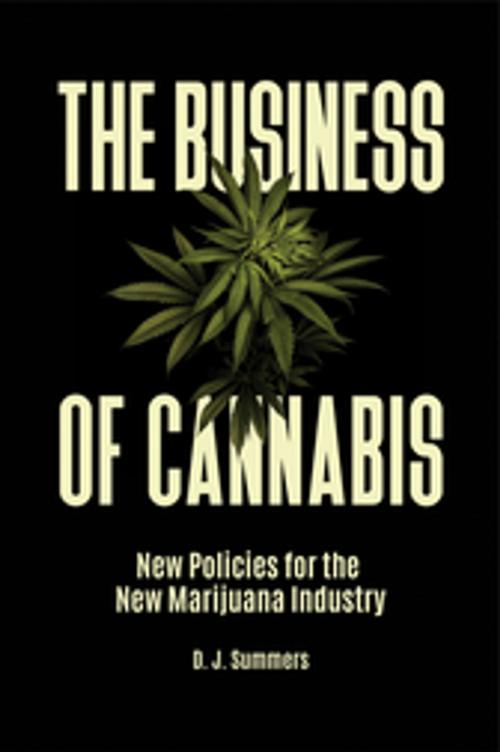 Cover of the book The Business of Cannabis: New Policies for the New Marijuana Industry by D. J. Summers, ABC-CLIO