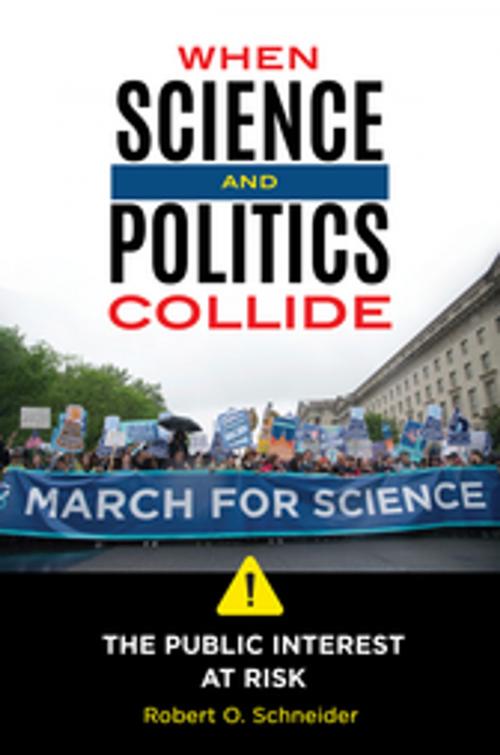 Cover of the book When Science and Politics Collide: The Public Interest at Risk by Robert O. Schneider, ABC-CLIO