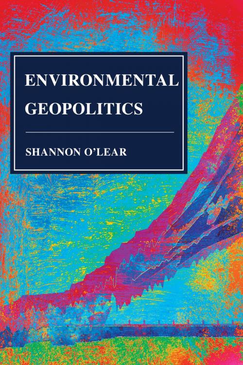 Cover of the book Environmental Geopolitics by Shannon O'Lear, Rowman & Littlefield Publishers