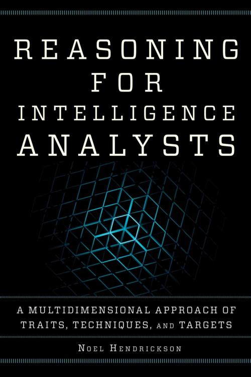 Cover of the book Reasoning for Intelligence Analysts by Noel Hendrickson, Rowman & Littlefield Publishers