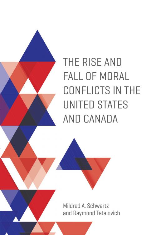 Cover of the book The Rise and Fall of Moral Conflicts in the United States and Canada by Mildred A. Schwartz, Raymond Tatalovich, University of Toronto Press, Scholarly Publishing Division