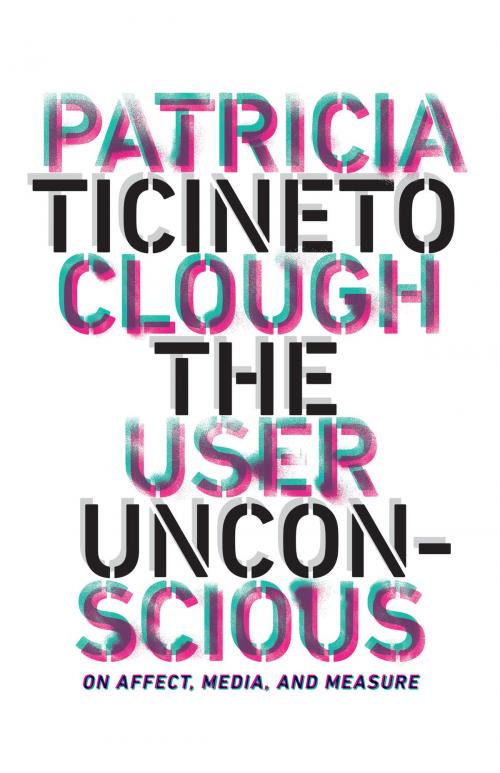Cover of the book The User Unconscious by Patricia Ticineto Clough, University of Minnesota Press