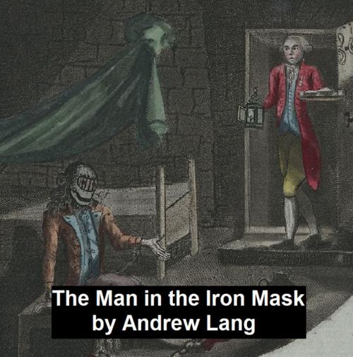 Cover of the book The Man in the Iron Mask by Andrew Lang, Seltzer Books