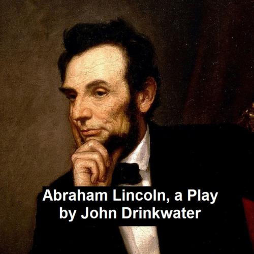 Cover of the book Abraham Lincoln, a Play by John Drinkwater, Seltzer Books
