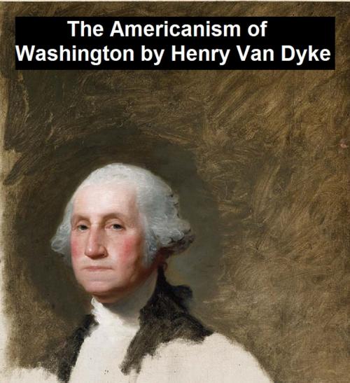 Cover of the book The Americanism of George Washington by Henry Van Dyke, Seltzer Books