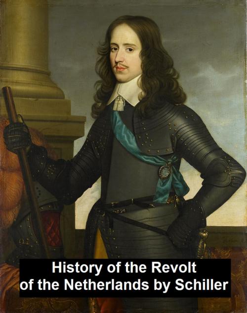 Cover of the book History of the Revolt in the Netherlands by Frederick Schiller, Seltzer Books
