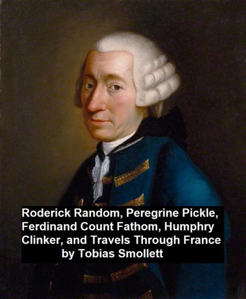 Cover of the book Roderick Ransom, Peregrine Pickle, Ferdinand Count Fathom, Humphry Clinker, and Travels Through France by Tobias Smollett, Seltzer Books