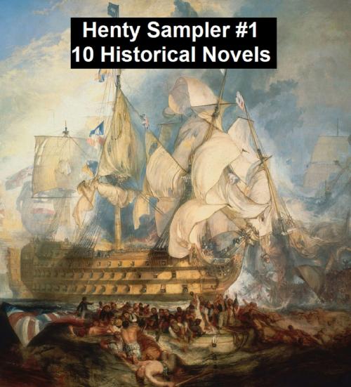 Cover of the book Henty Sampler #1: Ten Historical Novels by G. A. Henty, Seltzer Books