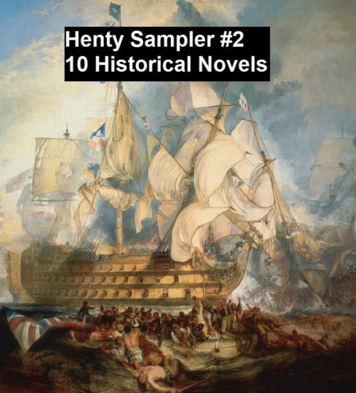 Cover of the book Henty Sampler #2: Ten Historical Novels by G. A. Henty, Seltzer Books