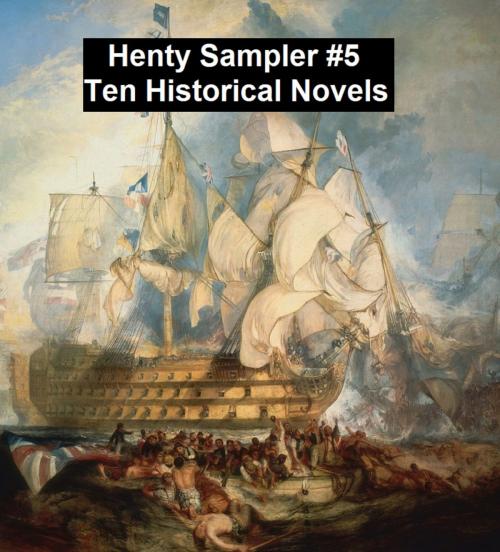 Cover of the book Henty Sampler #5: Ten Historical Novels by G. A. Henty, Seltzer Books