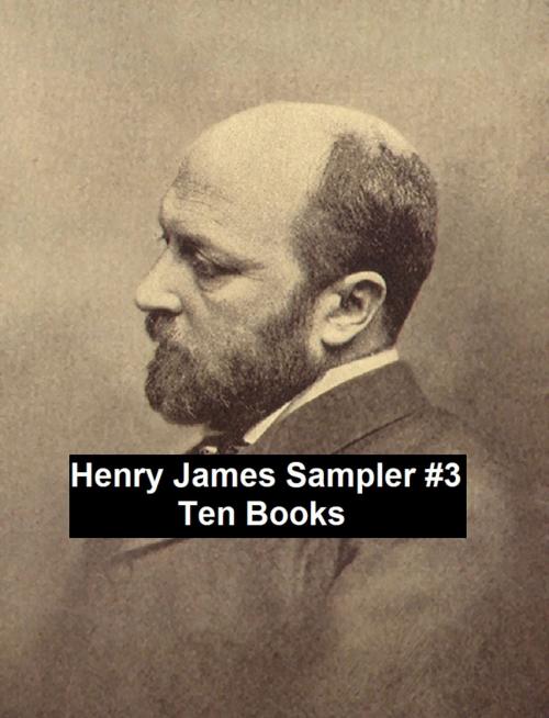 Cover of the book Henry James Sampler #3: 10 books by Henry James by Henry James, Seltzer Books
