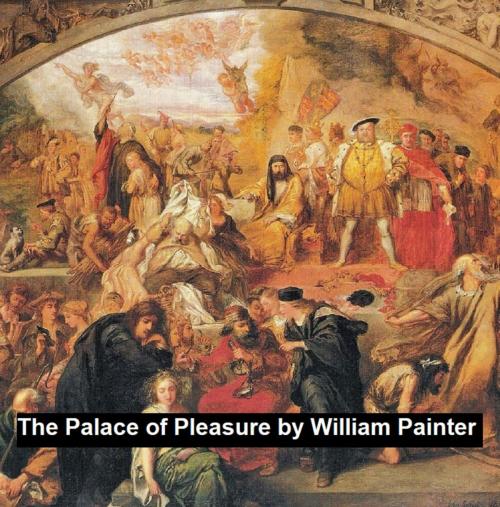Cover of the book The Palace of Pleasure by William Painter, Seltzer Books