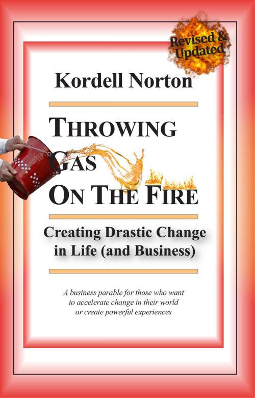 Cover of the book Throwing Gas on The Fire - Creating Drastic Change in Life (and Business) by Kordell Norton, eScholars