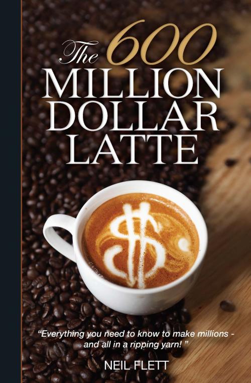 Cover of the book The 600 Million Dollar Latte by Neil Flett, eBookIt.com