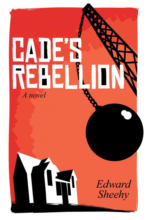 Cover of the book Cade's Rebellion by Edward Sheehy, Dog Ear Publishing
