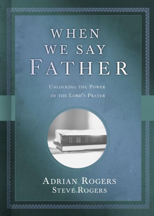 Cover of the book When We Say Father by Adrian Rogers, Steve Rogers, B&H Publishing Group
