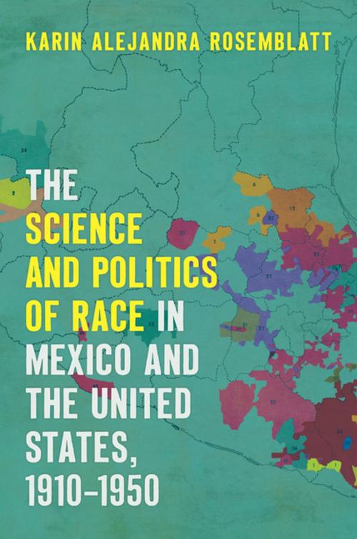 Cover of the book The Science and Politics of Race in Mexico and the United States, 1910–1950 by Karin Alejandra Rosemblatt, The University of North Carolina Press