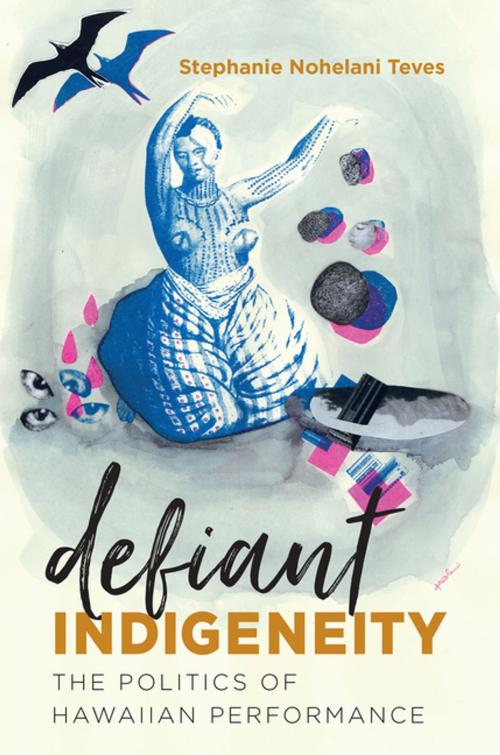 Cover of the book Defiant Indigeneity by Stephanie Nohelani Teves, The University of North Carolina Press