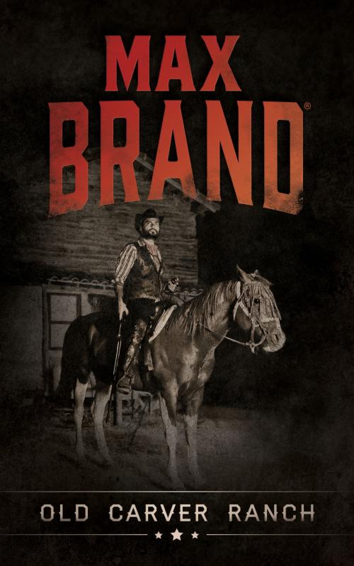 Cover of the book Old Carver Ranch by Max Brand, Blackstone Publishing