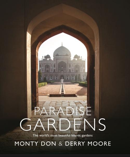 Cover of the book Paradise Gardens by Monty Don, Derry Moore, John Murray Press