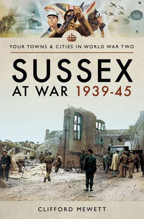 Cover of the book Sussex at War 1939–45 by Clifford  Mewett, Pen and Sword