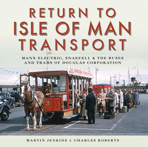 Cover of the book Return to Isle of Man Transport by Martin Jenkins, Charles Roberts, Pen and Sword