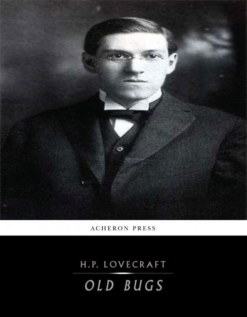 Cover of the book Old Bugs by H.P. Lovecraft, Charles River Editors