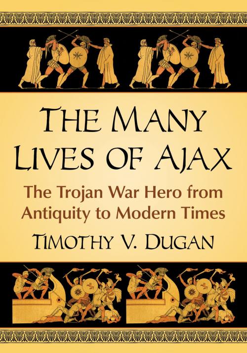 Cover of the book The Many Lives of Ajax by Timothy V. Dugan, McFarland & Company, Inc., Publishers