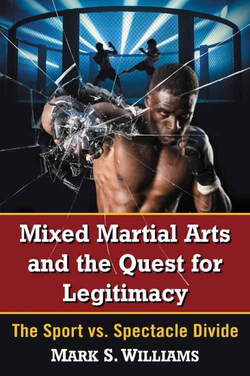 Cover of the book Mixed Martial Arts and the Quest for Legitimacy by Mark S. Williams, McFarland & Company, Inc., Publishers