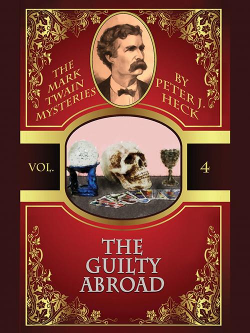 Cover of the book The Guilty Abroad: The Mark Twain Mysteries #4 by Peter J. Heck, Mark Twain, Wildside Press LLC