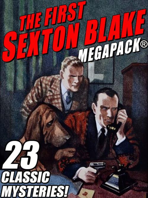 Cover of the book The First Sexton Blake MEGAPACK®: 23 Classic Mystery Cases by Anonymous, Wildside Press LLC