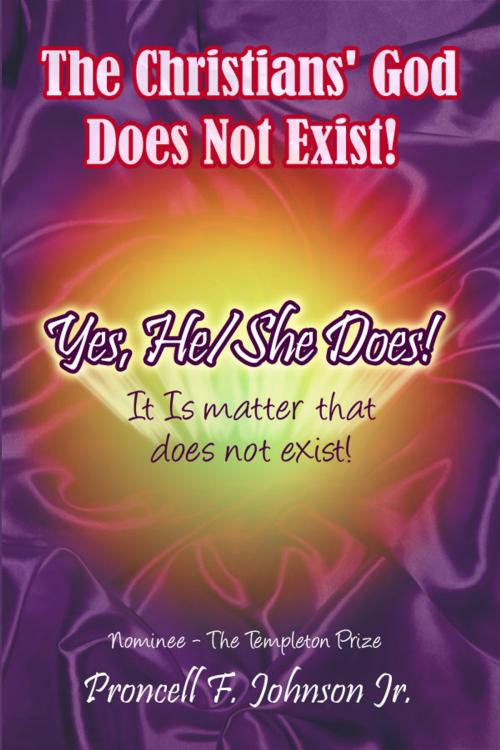Cover of the book The Christians' God Does Not Exist! Yes, He/She Does! by Proncell F. Johnson Jr., Dorrance Publishing