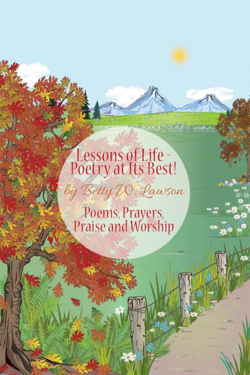 Cover of the book Lessons of Life - Poetry at Its Best! by Betty W. Lawson, Dorrance Publishing