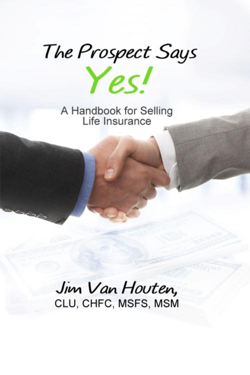 Cover of the book THE PROSPECT SAYS YES! by Jim Van Houten, CLU, CHFC, MSFS, MSM, Dorrance Publishing
