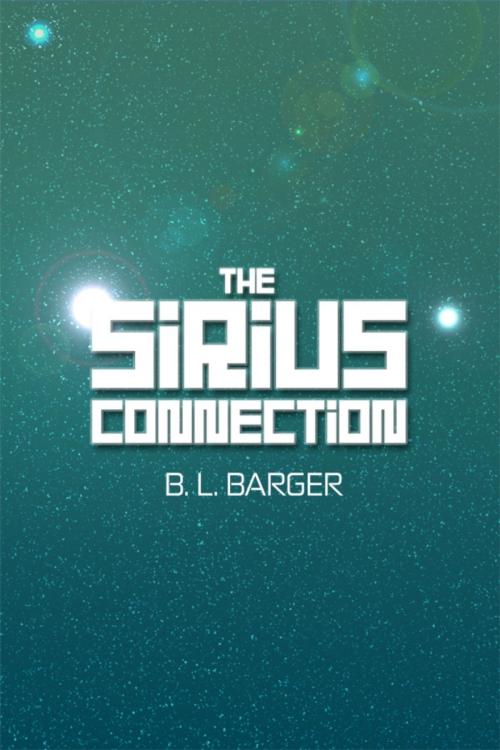 Cover of the book The Sirius Connection by B. L. Barger, Dorrance Publishing