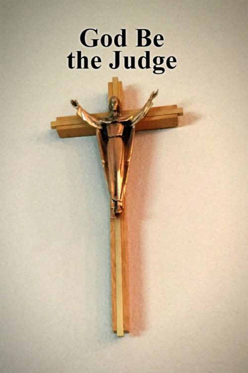 Cover of the book God Be the Judge by Anonymous, Dorrance Publishing